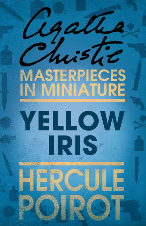 Book cover of Yellow Iris: An Agatha Christie Short Story (ePub edition) (Hercule Poirot Mysteries Ser.)