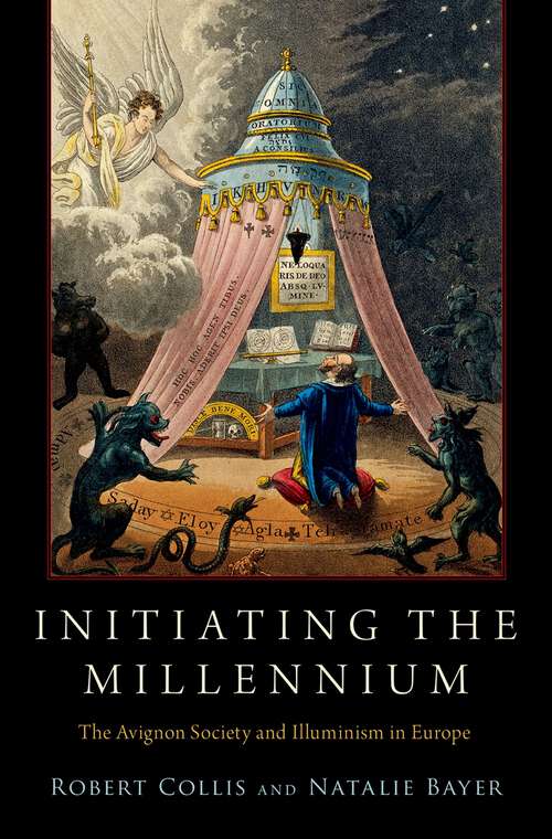 Book cover of Initiating the Millennium: The Avignon Society and Illuminism in Europe (Oxford Studies in Western Esotericism)