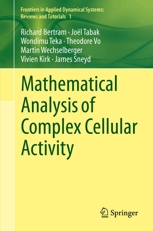 Book cover of Mathematical Analysis of Complex Cellular Activity (1st ed. 2015) (Frontiers in Applied Dynamical Systems: Reviews and Tutorials #1)