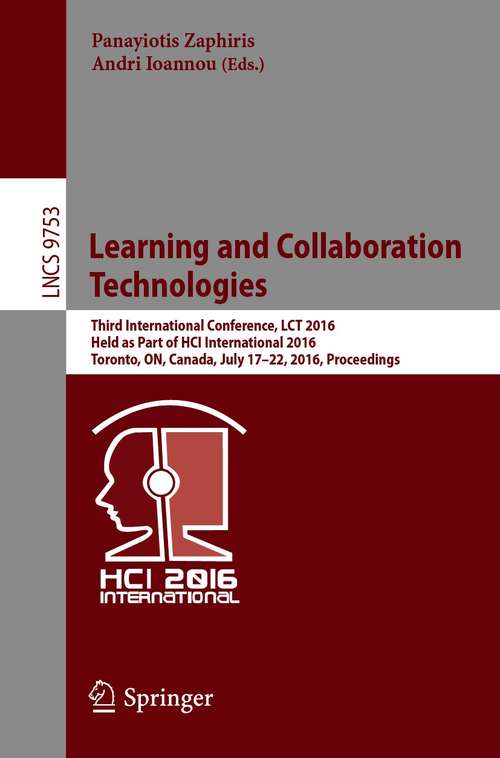 Book cover of Learning and Collaboration Technologies: Third International Conference, LCT 2016, Held as Part of HCI International 2016, Toronto, ON, Canada, July 17-22, 2016, Proceedings (1st ed. 2016) (Lecture Notes in Computer Science #9753)