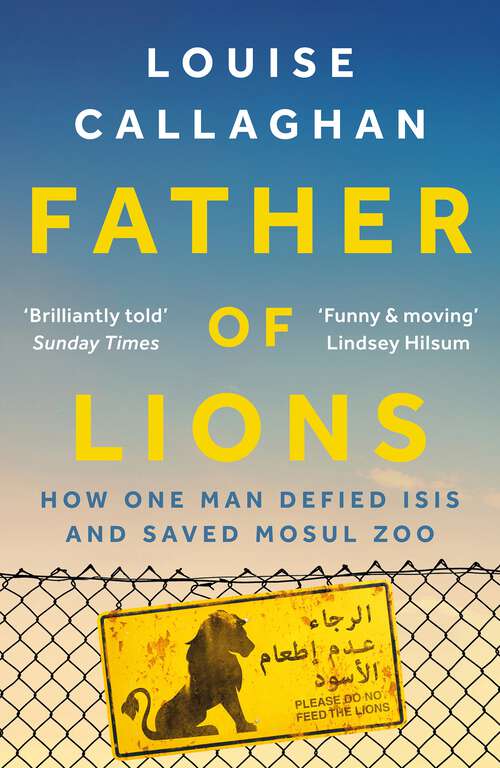 Book cover of Father of Lions: How One Man Defied Isis and Saved Mosul Zoo
