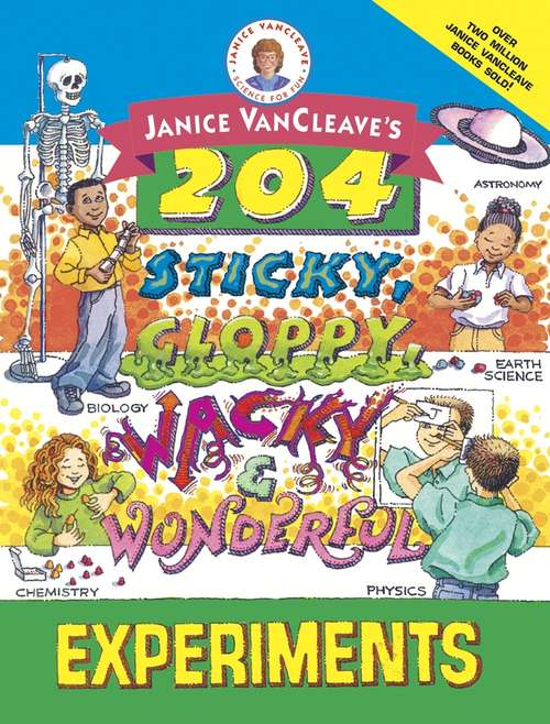 Book cover of Janice VanCleave's 204 Sticky, Gloppy, Wacky, and Wonderful Experiments