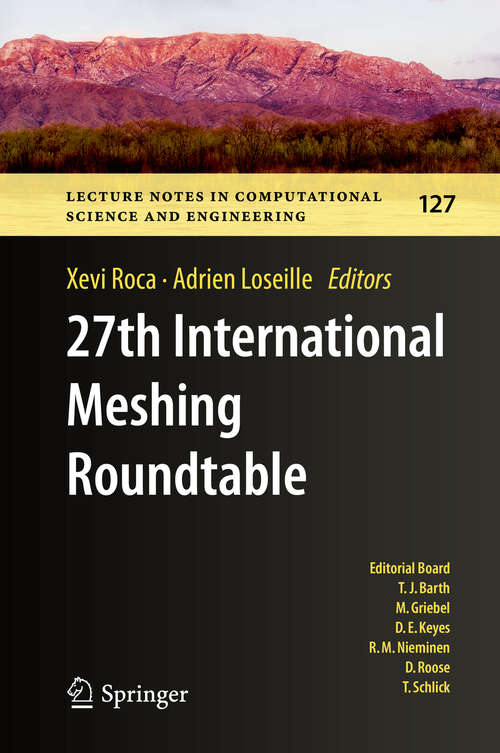Book cover of 27th International Meshing Roundtable (1st ed. 2019) (Lecture Notes in Computational Science and Engineering #127)