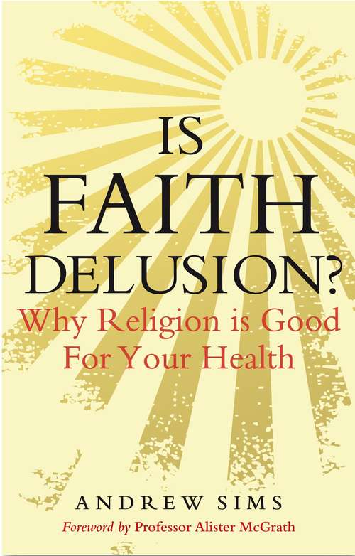 Book cover of Is Faith Delusion?: Why religion is good for your health