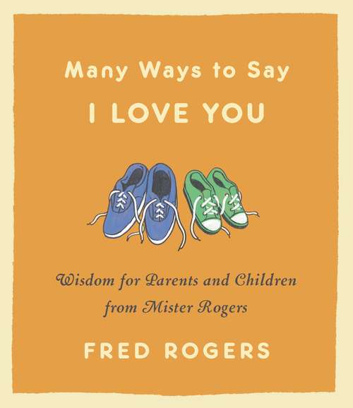 Book cover of Many Ways to Say I Love You: Wisdom for Parents and Children from Mister Rogers