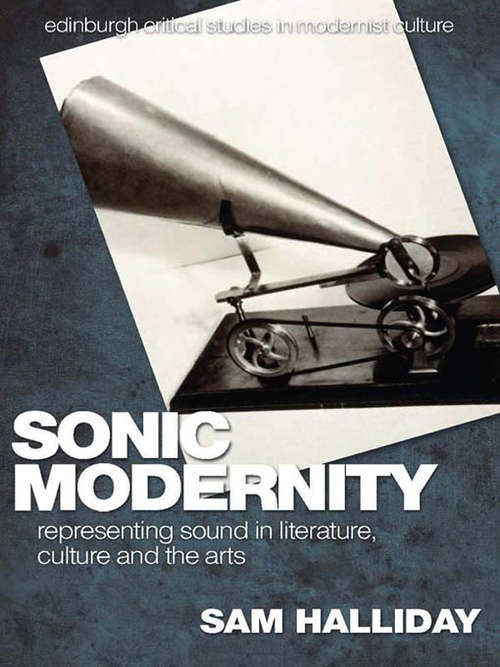 Book cover of Sonic Modernity: Representing Sound in Literature, Culture and the Arts (Edinburgh Critical Studies In Modernist Culture Ser.)