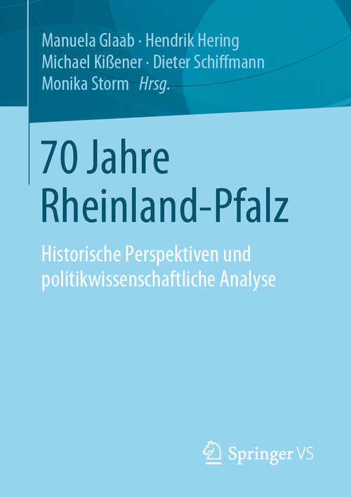 Book cover of 70 Jahre Rheinland-Pfalz: Historische Perspektiven und politikwissenschaftliche Analyse (1. Aufl. 2020)