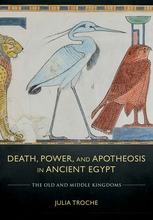 Book cover of Death, Power, and Apotheosis in Ancient Egypt: The Old and Middle Kingdoms