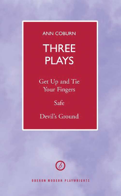 Book cover of Coburn Three Plays: Get Up and Tie Your Fingers/Safe/Devil's Ground (Oberon Modern Playwrights)