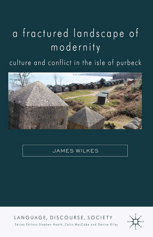 Book cover of A Fractured Landscape of Modernity: Culture and Conflict in the Isle of Purbeck (2014) (Language, Discourse, Society)