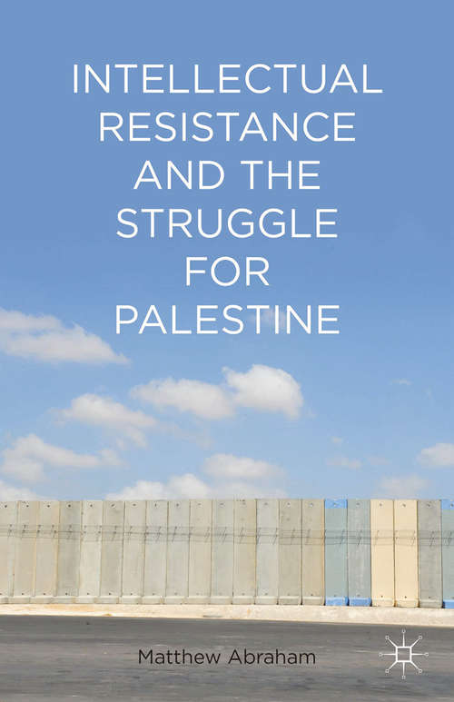 Book cover of Intellectual Resistance and the Struggle for Palestine (2014)
