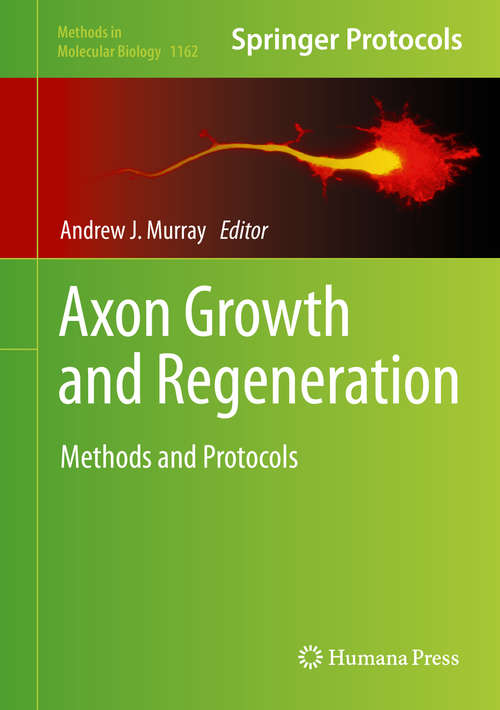 Book cover of Axon Growth and Regeneration: Methods and Protocols (2014) (Methods in Molecular Biology #1162)