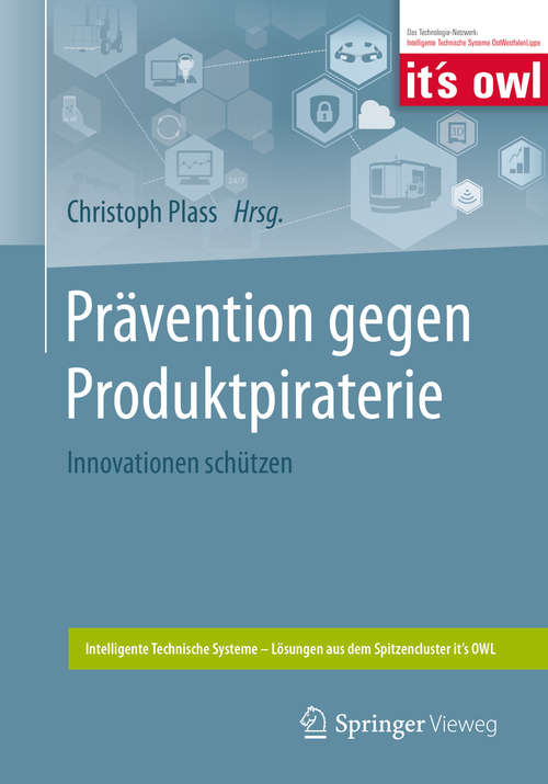 Book cover of Prävention gegen Produktpiraterie: Innovationen schützen (1. Aufl. 2020) (Intelligente Technische Systeme – Lösungen aus dem Spitzencluster it’s OWL)