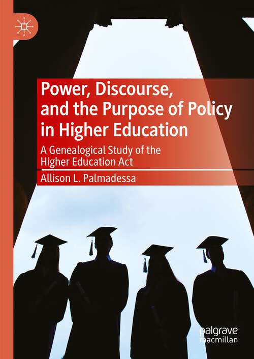 Book cover of Power, Discourse, and the Purpose of Policy in Higher Education: A Genealogical Study of the Higher Education Act (1st ed. 2023)