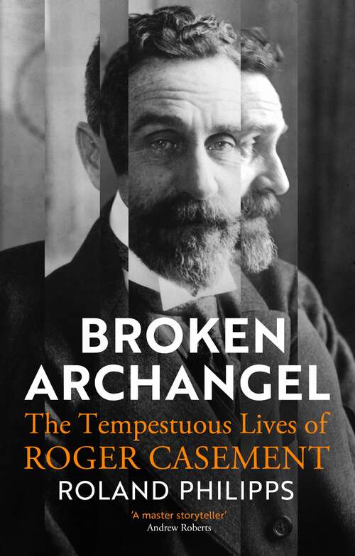 Book cover of Broken Archangel: The Tempestuous Lives of Roger Casement