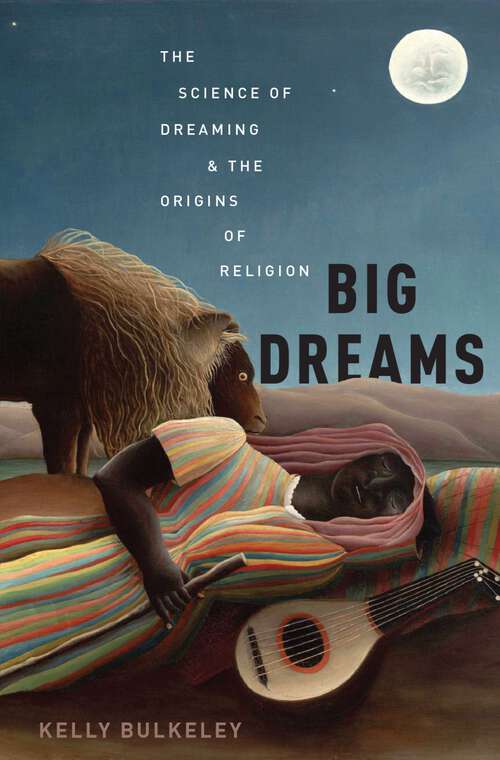 Book cover of Big Dreams: The Science of Dreaming and the Origins of Religion