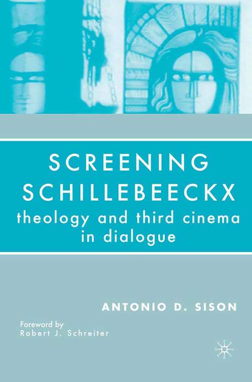 Book cover of Screening Schillebeeckx: Theology and Third Cinema in Dialogue (2006)