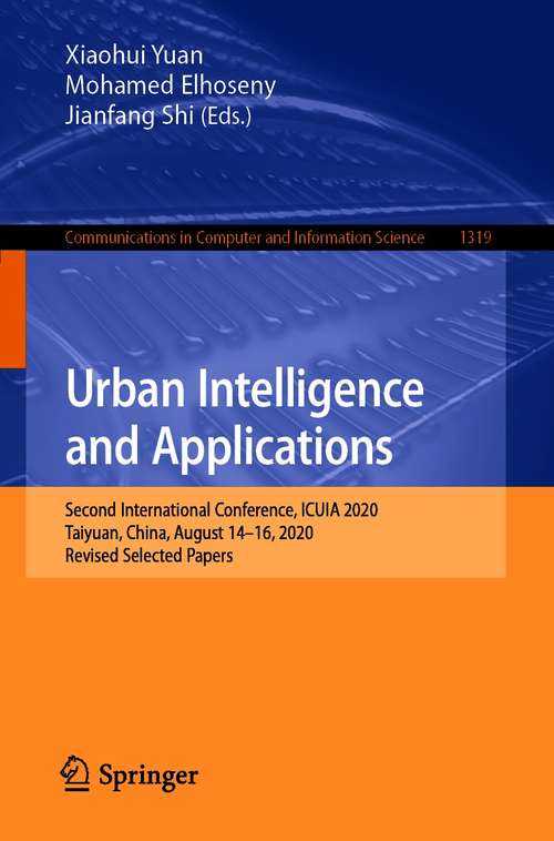 Book cover of Urban Intelligence and Applications: Second International Conference, ICUIA 2020, Taiyuan, China, August 14–16, 2020, Revised Selected Papers (1st ed. 2020) (Communications in Computer and Information Science #1319)