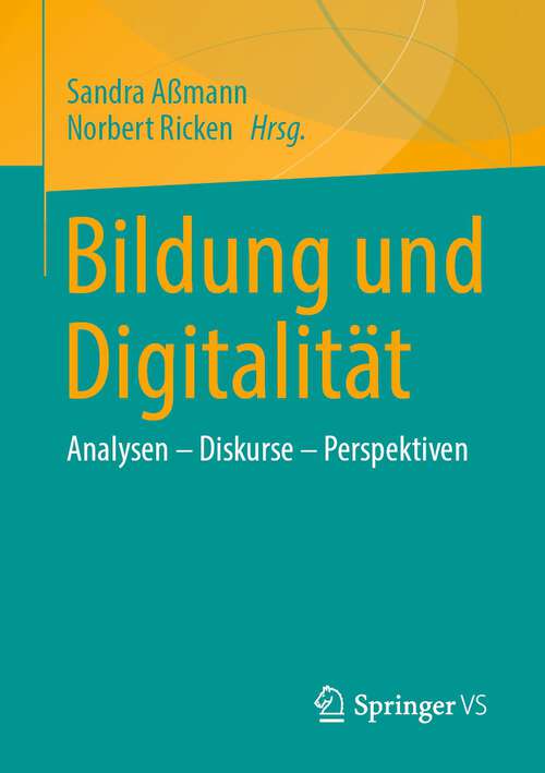 Book cover of Bildung und Digitalität: Analysen – Diskurse – Perspektiven (1. Aufl. 2023)