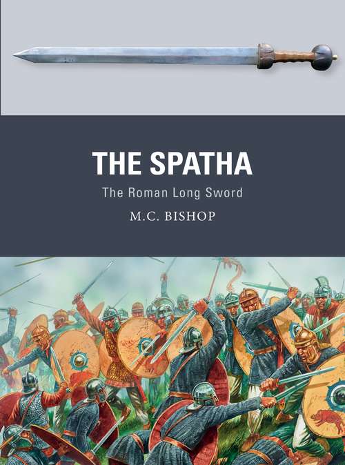 Book cover of The Spatha: The Roman Long Sword (Weapon #72)