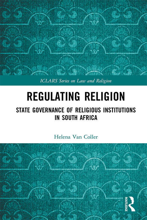 Book cover of Regulating Religion: State Governance of Religious Institutions in South Africa (ICLARS Series on Law and Religion)