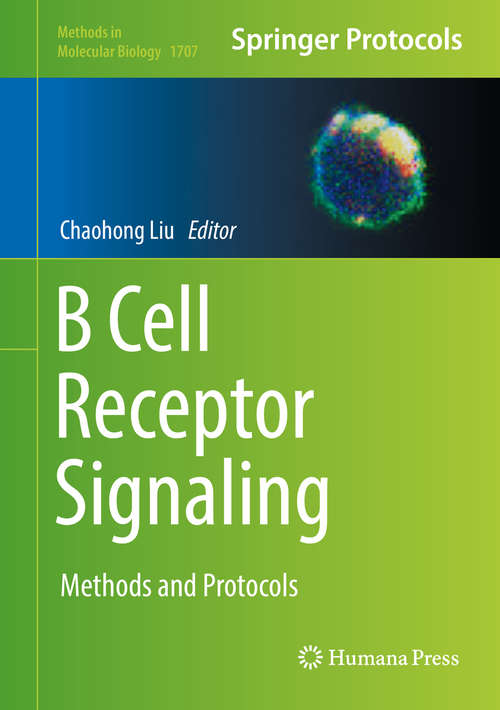 Book cover of B Cell Receptor Signaling: Methods and Protocols (1st ed. 2018) (Methods in Molecular Biology #1707)