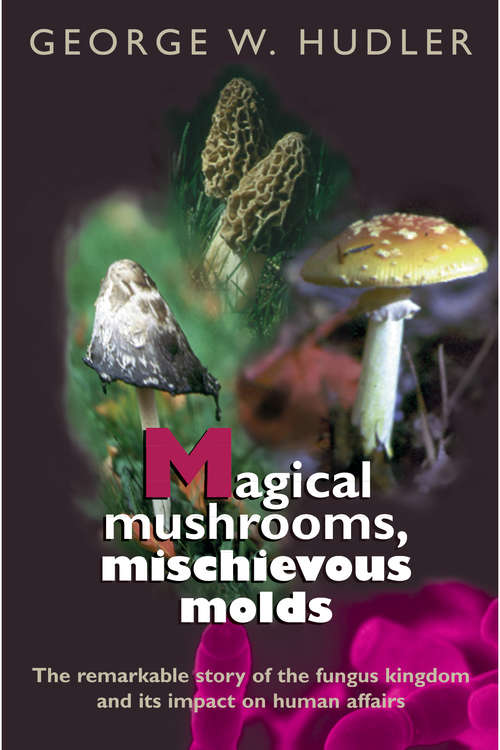Book cover of Magical Mushrooms, Mischievous Molds