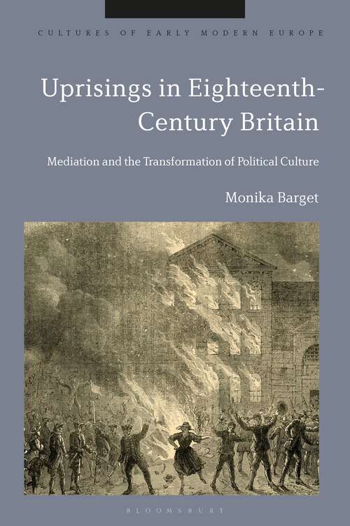 Book cover of Uprisings in Eighteenth-Century Britain: Mediation and the Transformation of Political Culture (Cultures of Early Modern Europe)