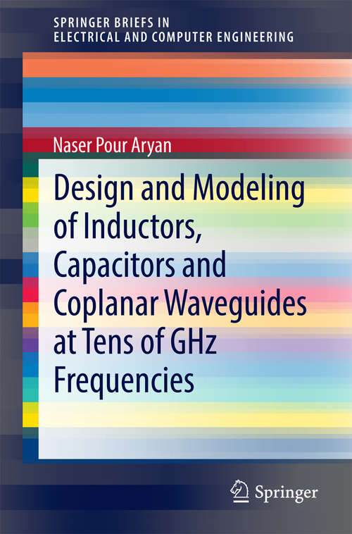 Book cover of Design and Modeling of Inductors, Capacitors and Coplanar Waveguides at Tens of GHz Frequencies (2015) (SpringerBriefs in Electrical and Computer Engineering)