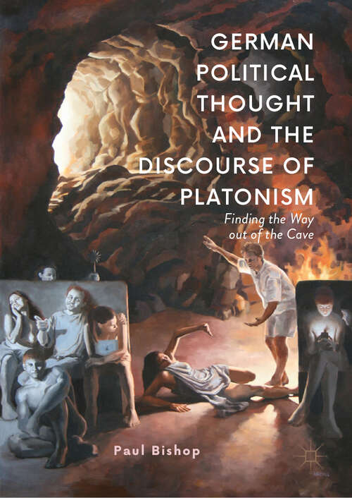 Book cover of German Political Thought and the Discourse of Platonism: Finding the Way Out of the Cave (1st ed. 2019)