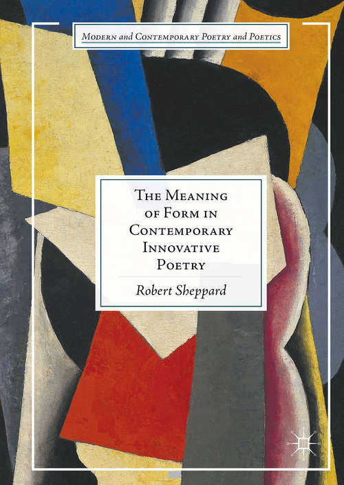 Book cover of The Meaning of Form in Contemporary Innovative Poetry (1st ed. 2016) (Modern and Contemporary Poetry and Poetics)