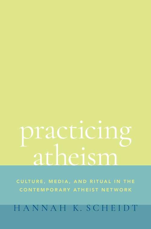 Book cover of Practicing Atheism: Culture, Media, and Ritual in the Contemporary Atheist Network