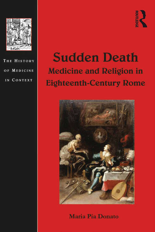 Book cover of Sudden Death: Medicine And Religion In Eighteenth-century Rome (The\history Of Medicine In Context Ser.)
