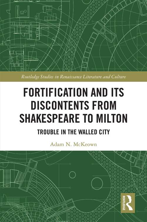 Book cover of Fortification and Its Discontents from Shakespeare to Milton: Trouble in the Walled City (Routledge Studies in Renaissance Literature and Culture)