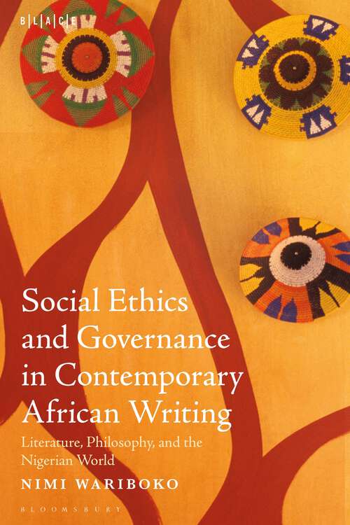Book cover of Social Ethics and Governance in Contemporary African Writing: Literature, Philosophy, and the Nigerian World (Black Literary and Cultural Expressions)