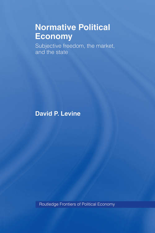 Book cover of Normative Political Economy: Subjective Freedom, the Market and the State