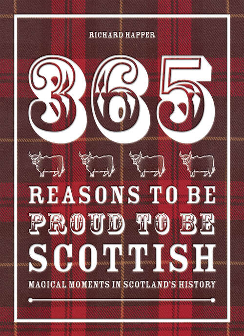 Book cover of 365 Reasons to be Proud to be Scottish: Magical Moments In Scotland's History (ePub edition)
