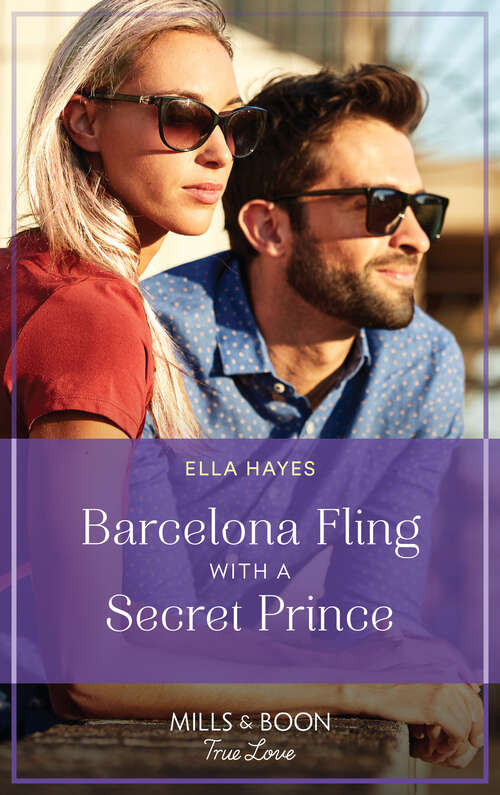 Book cover of Barcelona Fling With A Secret Prince (Mills & Boon True Love): Barcelona Fling With A Secret Prince / Billionaire's Snowbound Marriage Reunion (ePub edition)