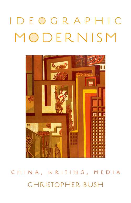 Book cover of Ideographic Modernism: China, Writing, Media