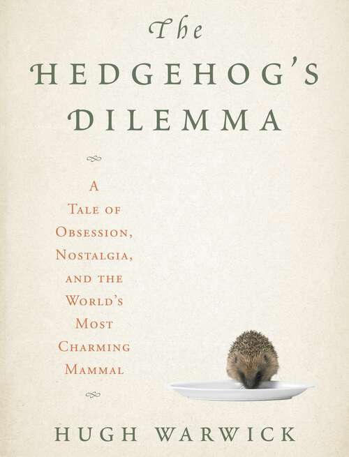 Book cover of The Hedgehog's Dilemma: A Tale of Obsession, Nostalgia, and the World's Most Charming Mammal