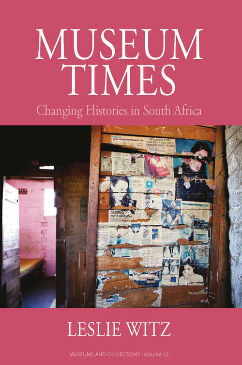 Book cover of Museum Times: Changing Histories in South Africa (Museums and Collections #16)