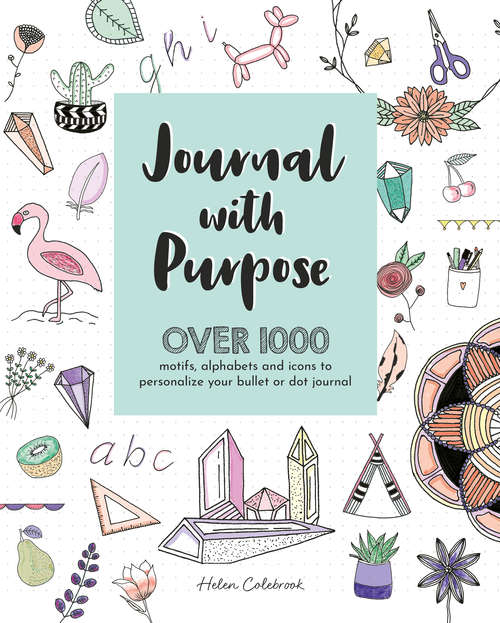 Book cover of Journal with Purpose: Over 1000 motifs, alphabets and icons to personalize your bullet or dot journal