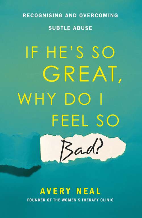 Book cover of If He's So Great, Why Do I Feel So Bad?: Recognising and Overcoming Subtle Abuse