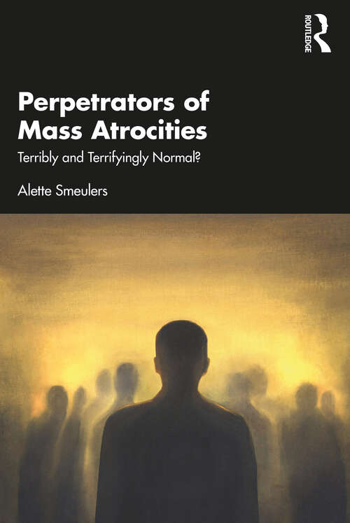 Book cover of Perpetrators of Mass Atrocities: Terribly and Terrifyingly Normal?
