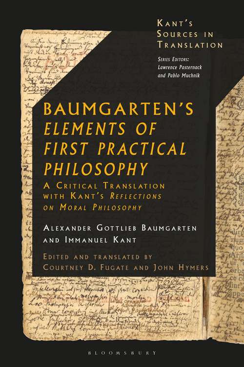 Book cover of Baumgarten's Elements of First Practical Philosophy: A Critical Translation with Kant's Reflections on Moral Philosophy (Kant’s Sources in Translation)