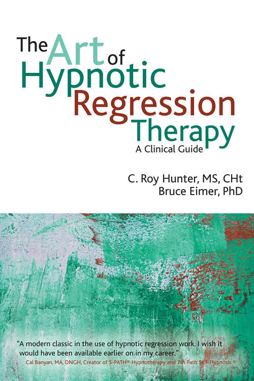 Book cover of The Art of Hypnotic Regression Therapy: A clinical guide