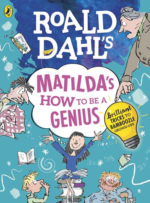 Book cover of Roald Dahl's Matilda's How to be a Genius: Brilliant Tricks to Bamboozle Grown-Ups (Roald Dahl)
