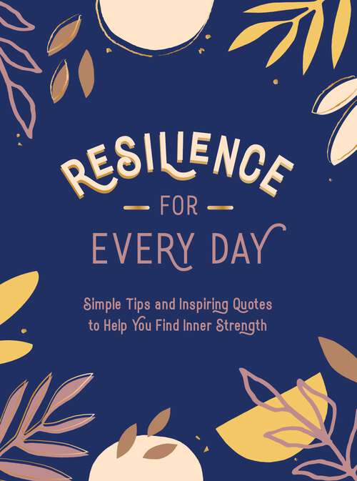 Book cover of Resilience for Every Day: Simple Tips and Inspiring Quotes to Help You Find Inner Strength