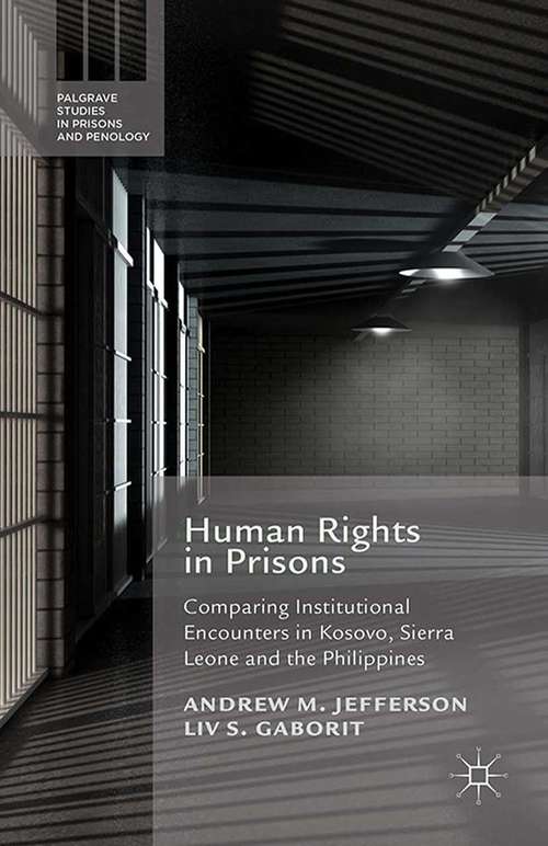 Book cover of Human Rights in Prisons: Comparing Institutional Encounters in Kosovo, Sierra Leone and the Philippines (2015) (Palgrave Studies in Prisons and Penology)
