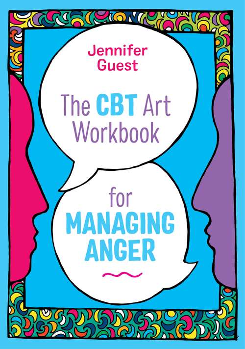 Book cover of The CBT Art Workbook for Managing Anger (CBT Art Workbooks for Mental and Emotional Wellbeing)